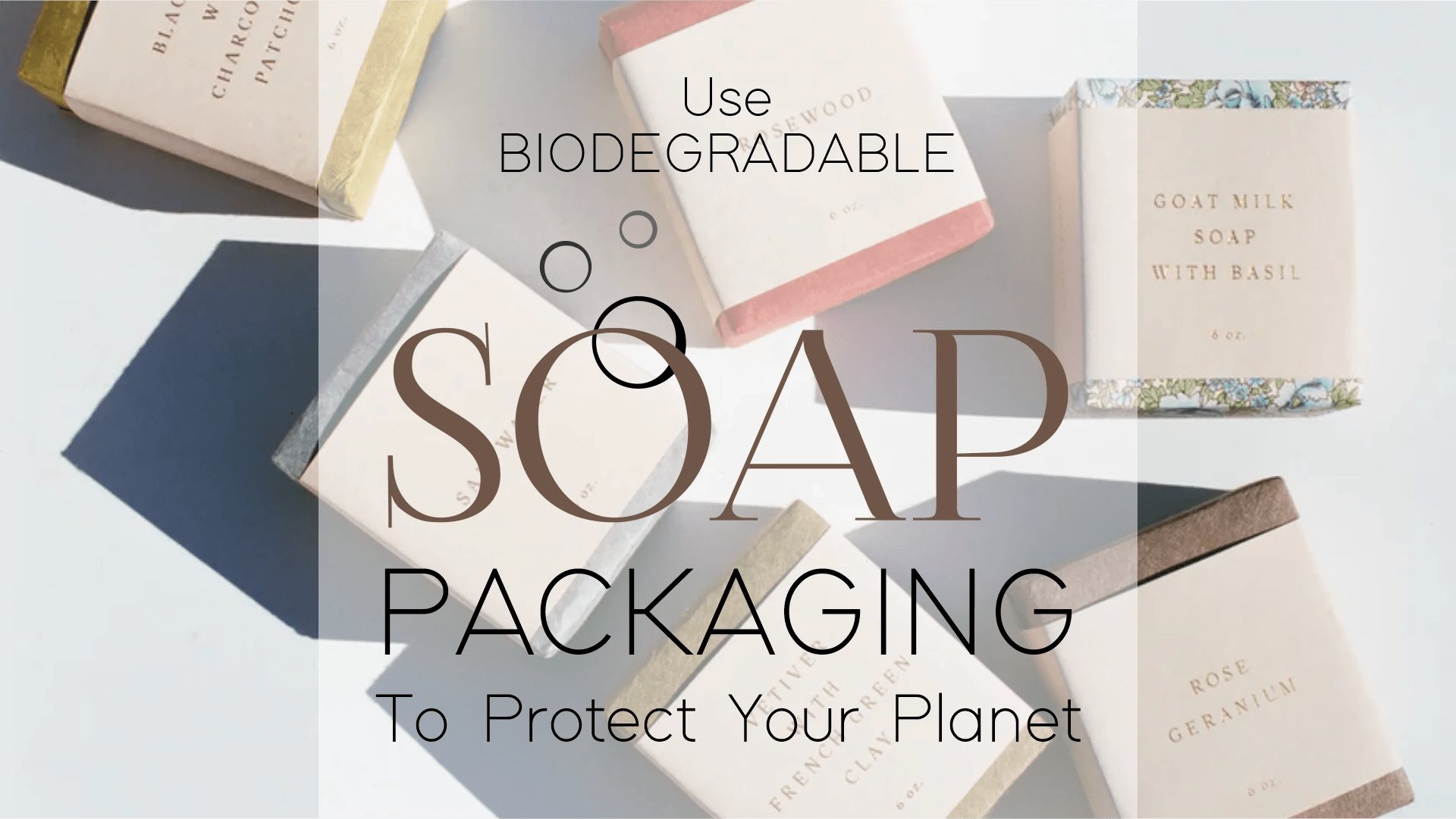 Use Biodegradable Soap Packaging To Protect Your