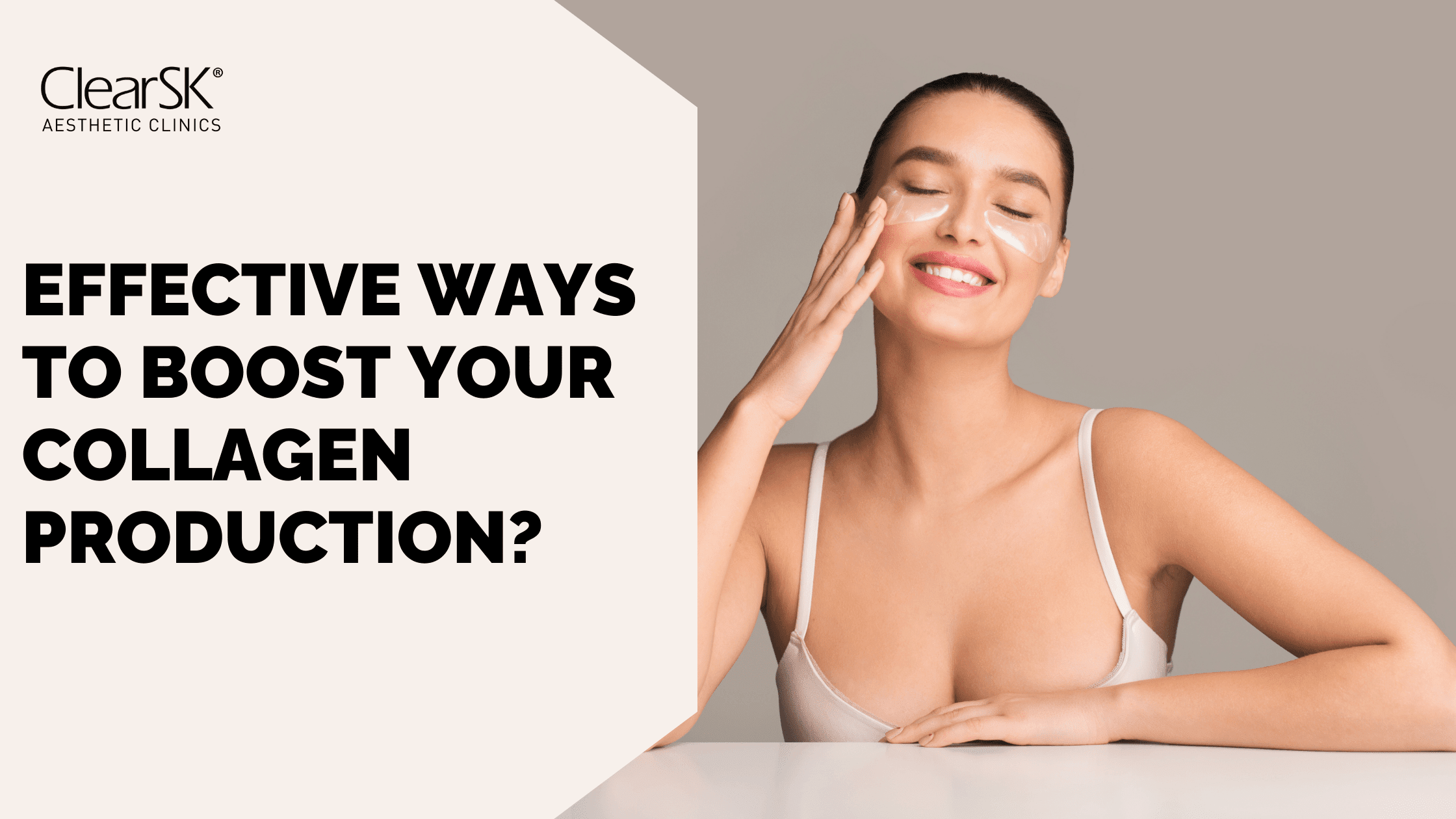 Effective Ways To Boost Your Collagen Production Clearsk Aesthetic