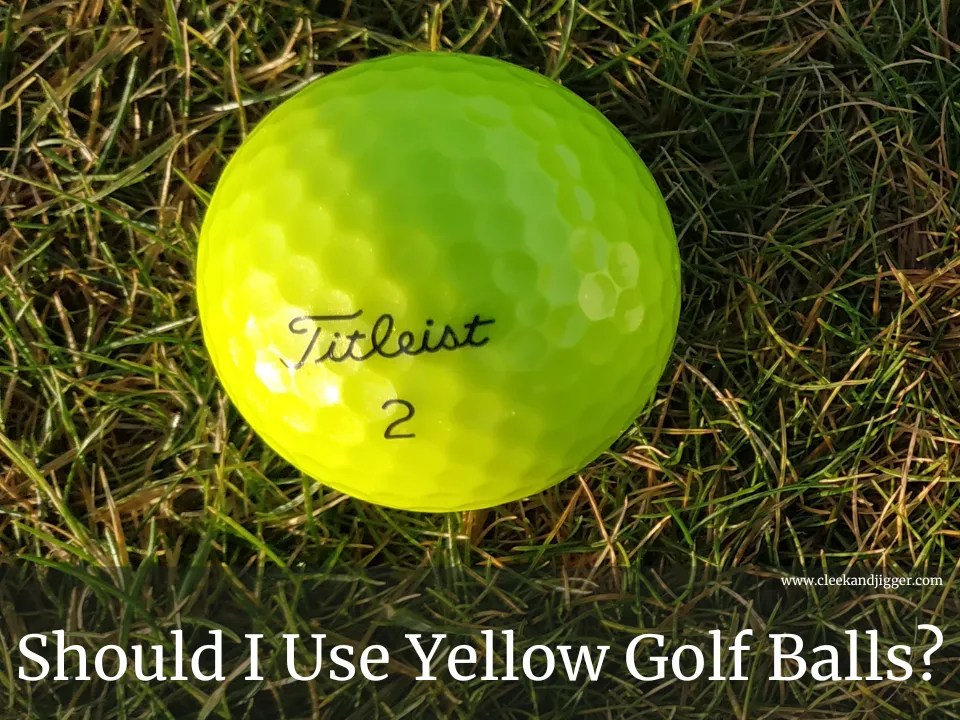 Should I Use Yellow Golf Balls cleek & JIGGER