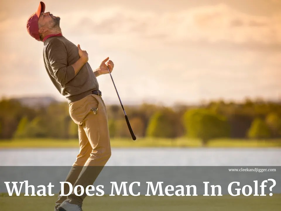 What Does MC Mean In Golf cleek & JIGGER