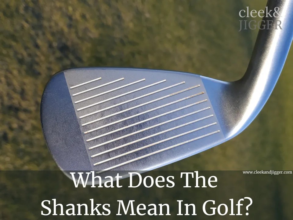 What Does The Shanks Mean In Golf (2024) cleek & JIGGER