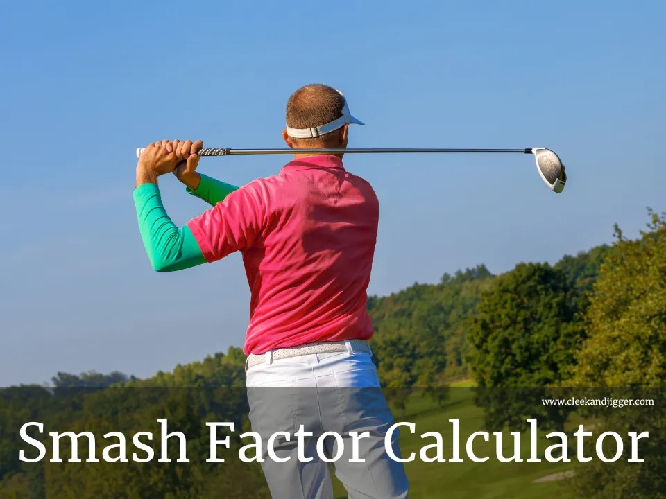 Smash Factor Calculator (2025) cleek & JIGGER
