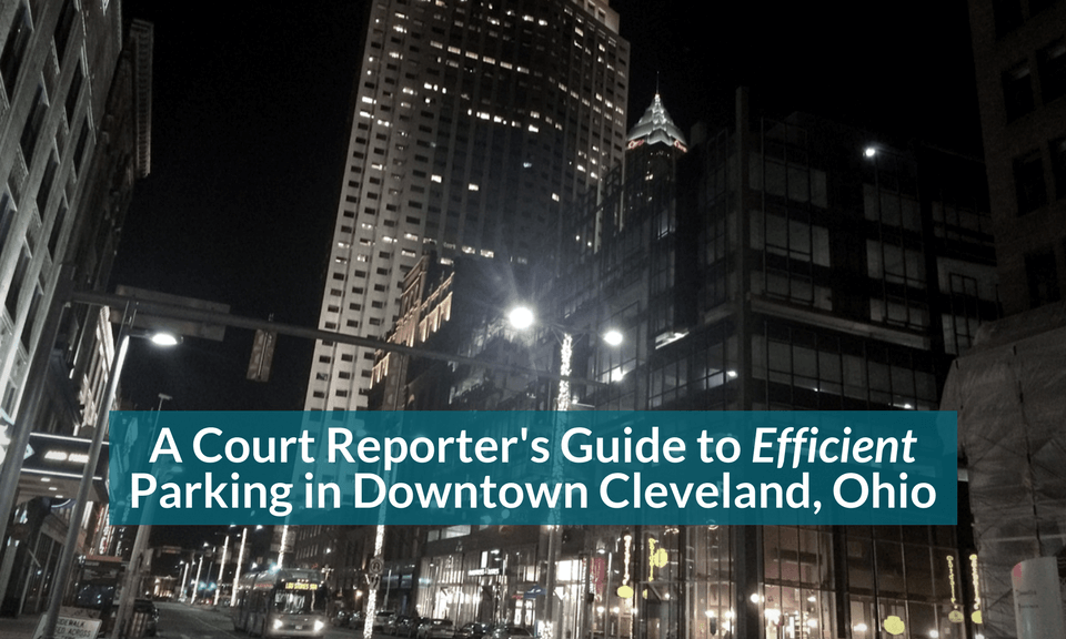 A Court Reporter's Guide to Efficient Parking in Downtown Cleveland, Ohio