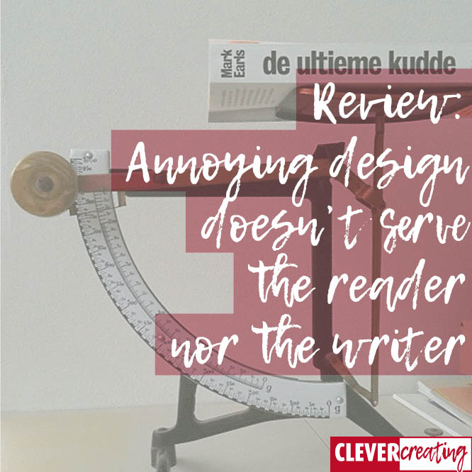 Annoying design doesn't serve the reader nor the writer CLEVERcreating