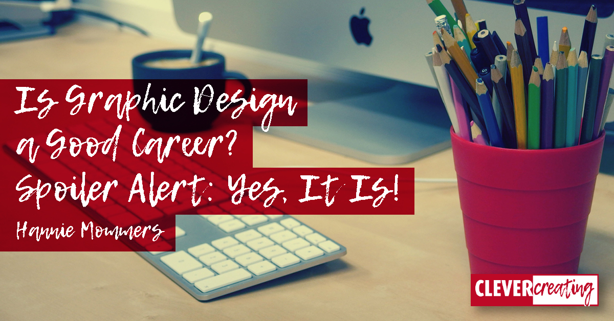 Is Graphic Design a Good Career? Spoiler Alert Yes, It Is!