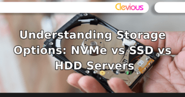 Understanding Storage Options: NVMe vs SSD vs HDD Servers – Clevious