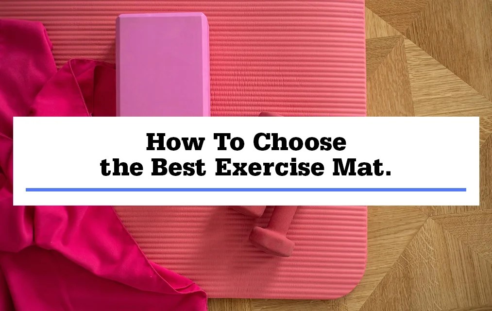 How To Choose The Best Exercise Mat We offer you only the best