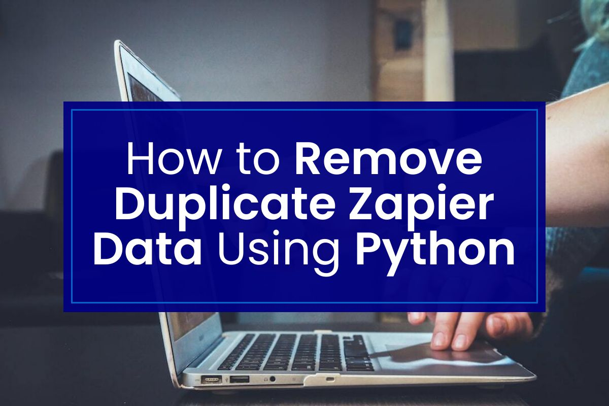 How to Remove Duplicate Zapier Data Using Python Clickleo