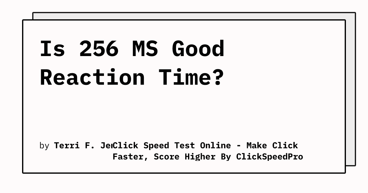 Is 256 MS Good Reaction Time? Click Speed Test Online Make Click