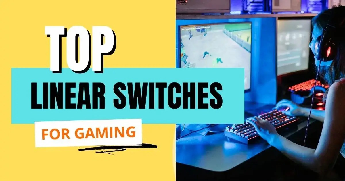 Top Linear Switches For Gaming Boosting Performance And Enjoying The Gameplay 2023 CLICKY BOARD