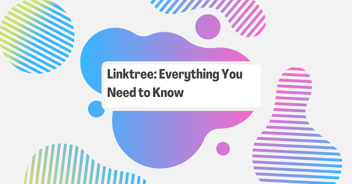 Linktree Everything You Need to Know
