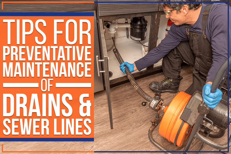 Tips For Preventative Maintenance Of Drains & Sewer Lines A Better