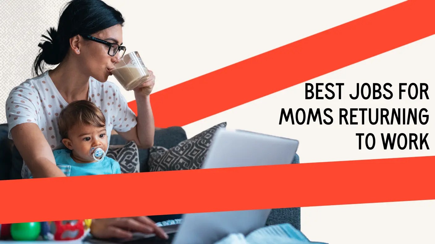What Are the Best Jobs for Moms Returning to Work?