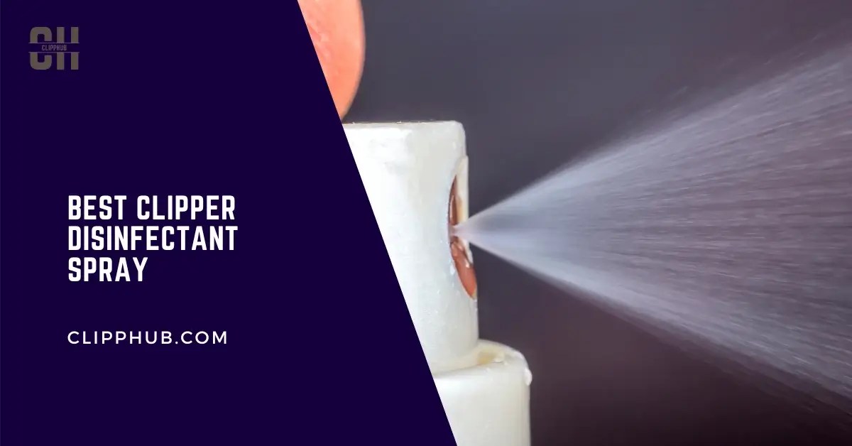 Best Clipper Disinfectant Spray (Certified cleaners for Dirty Blades)