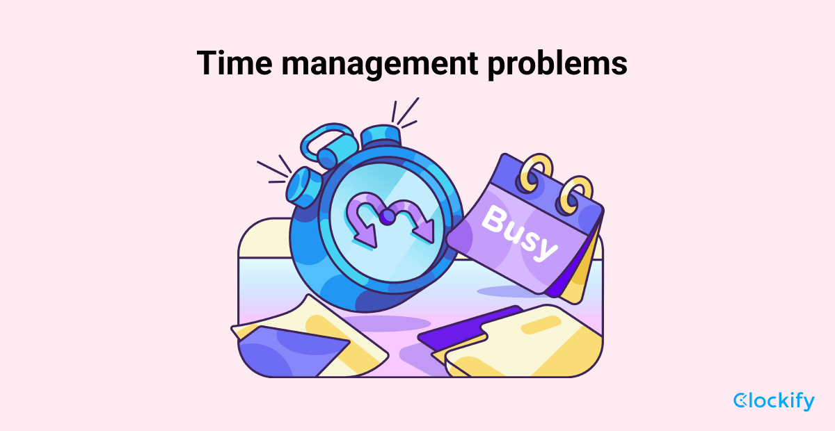 7 Common Time Management Problems (+ Solutions)