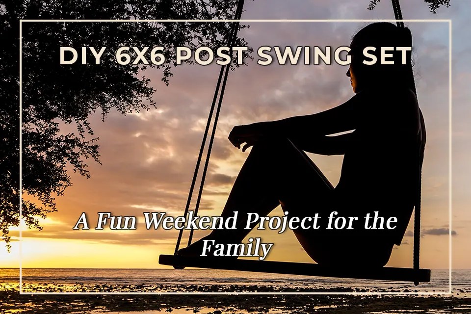 DIY 6x6 Post Swing Set A Fun Weekend Project for the Family Closet DIY