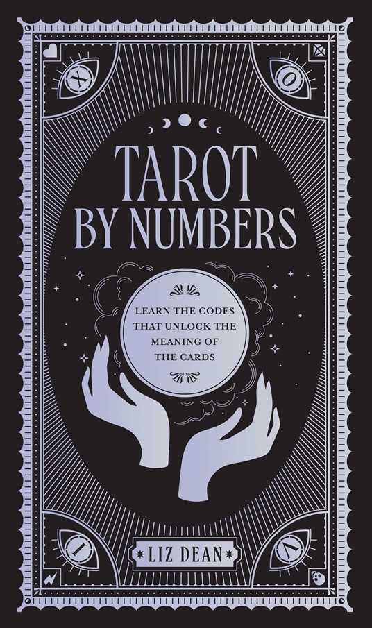 Tarot by Numbers by Liz Dean Quarto At A Glance The Quarto Group