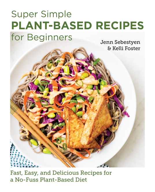 Super Simple PlantBased Recipes for Beginners by Jenn Sebestyen, Kelli