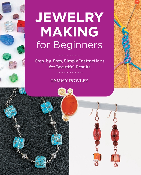 Jewelry Making for Beginners by Tammy Powley Quarto At A Glance The