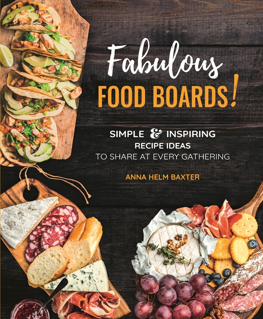 Fabulous Food Boards! by Anna Helm Baxter Quarto At A Glance The