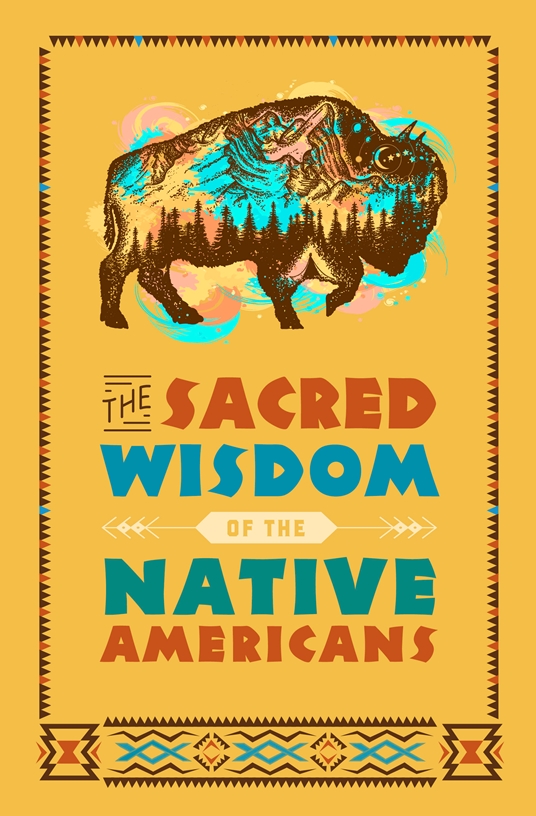 The Sacred Wisdom of the Native Americans by Larry J. Zimmerman Quarto At A Glance The