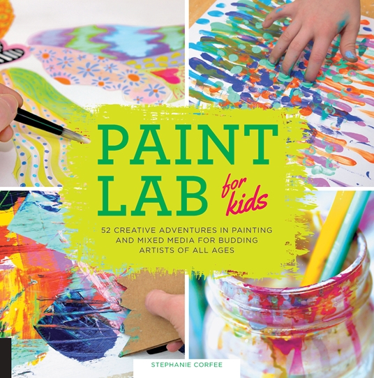 Paint Lab for Kids by Stephanie Corfee Quarto At A Glance The