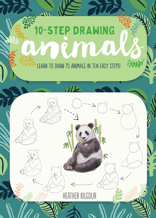 TenStep Drawing Animals by Heather Kilgour Quarto At A Glance The