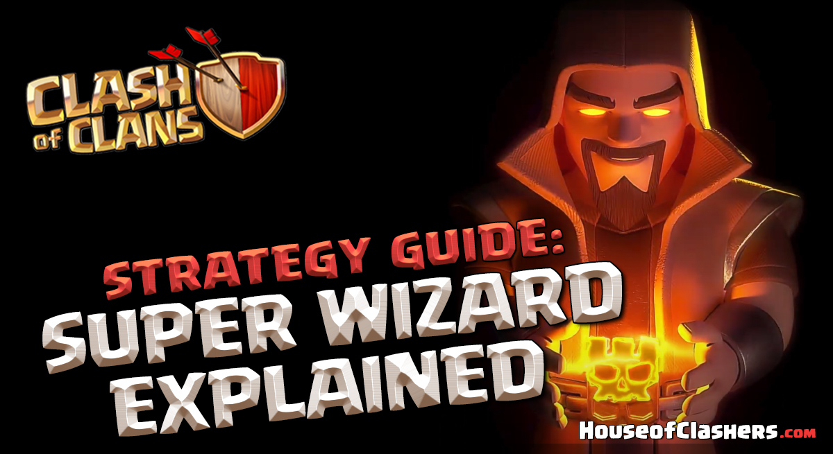 Super Wizard Super Troops Clash of Clans Home Village House of