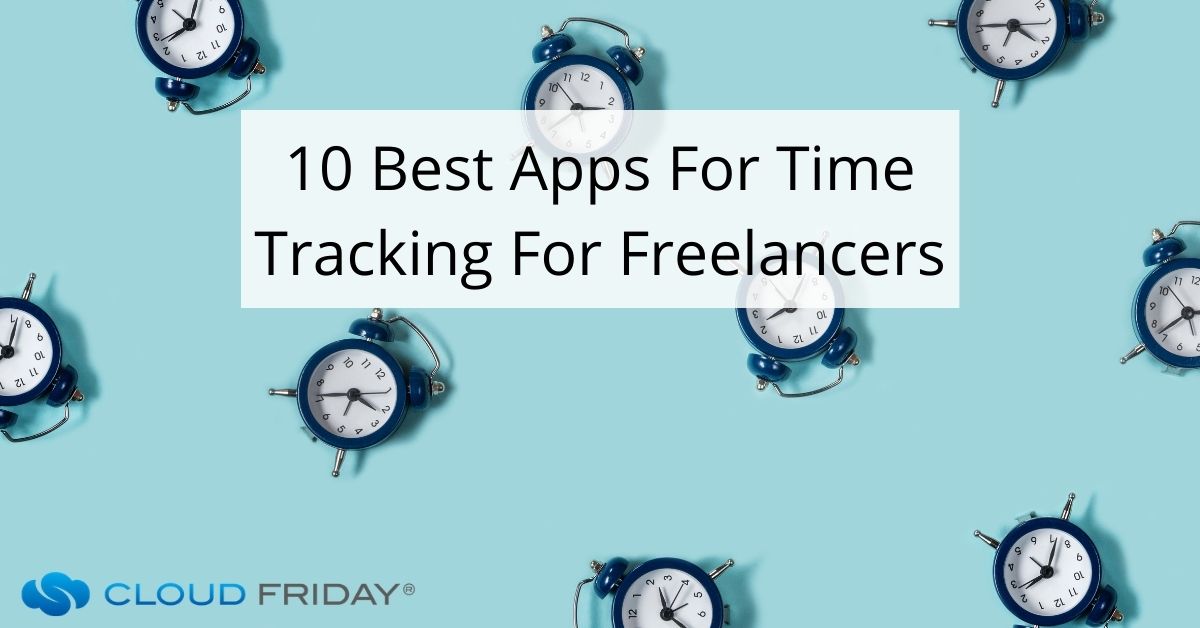 10 Best Apps For Time Tracking For Freelancers Cloud Friday Accounting