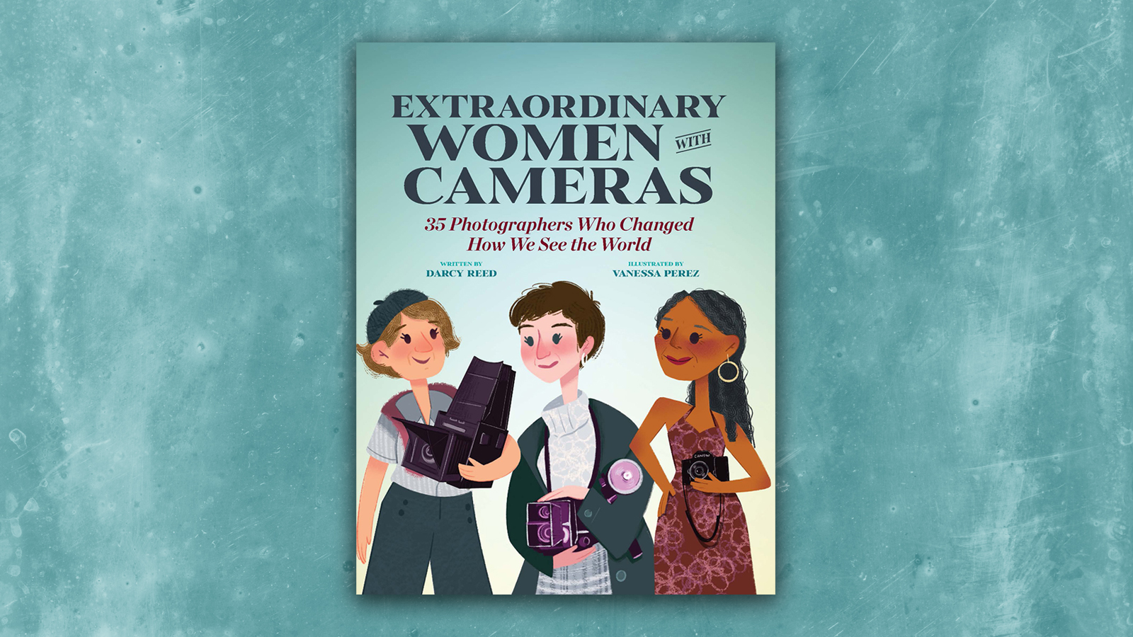 Extraordinary Women with Cameras New PhotographyBased Childrens Book