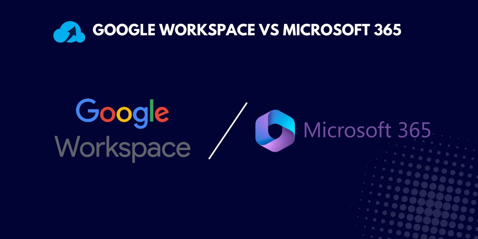 Google Workspace vs Microsoft 365: A Comprehensive Comparison