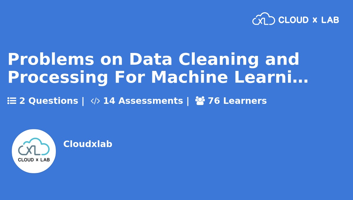 Problems on Data Cleaning and Processing For Machine Learning CloudxLab
