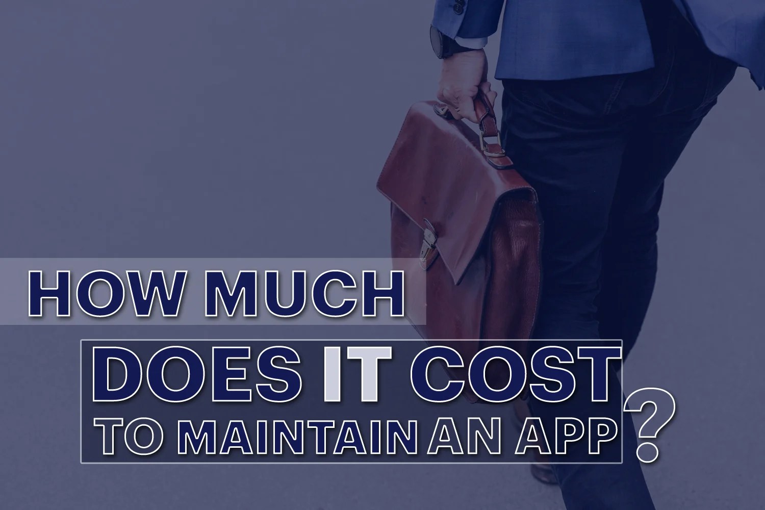 App Maintenance Guide. How Much Does It Cost To Maintain An App And More