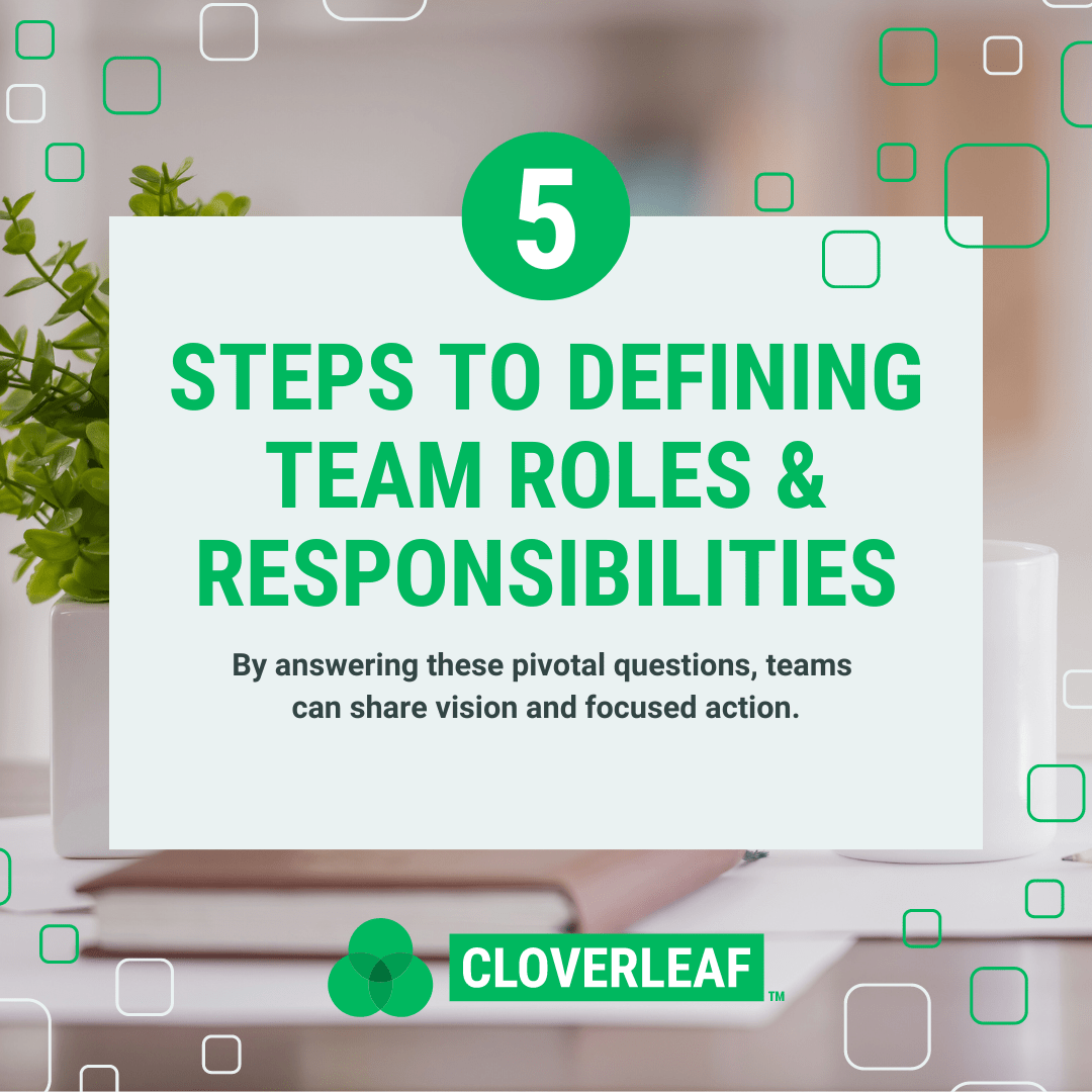 Defining Roles And Responsibilities For Team Strength Cloverleaf