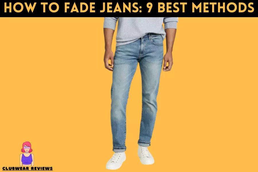 How To Fade Jeans Without Ruining Them 9 Best Methods