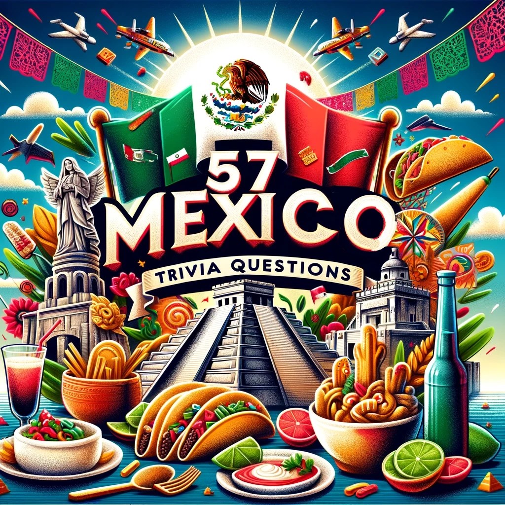 57 Mexico Trivia Questions That Will Take You on a Virtual Tour of Its