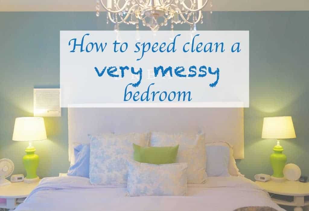 How to speed clean a very messy bedroom