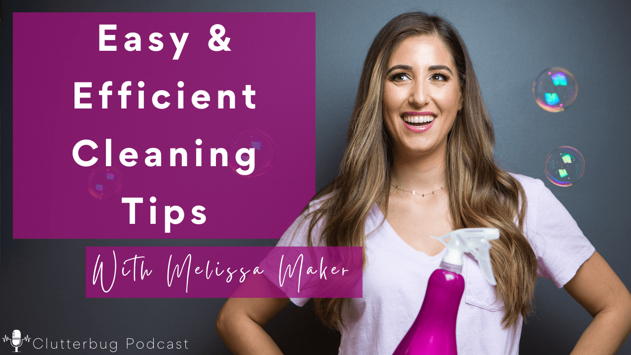 Easy AND Efficient Cleaning Tips with Melissa Maker Clutterbug