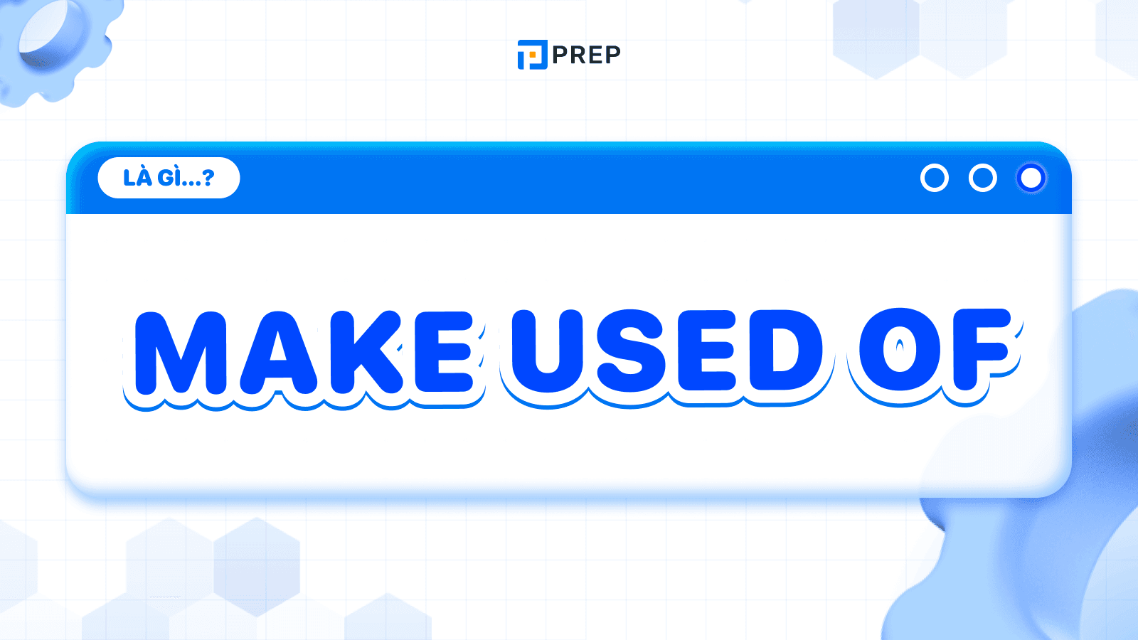 Make use of là gì? Cách dùng Make use of chính xác