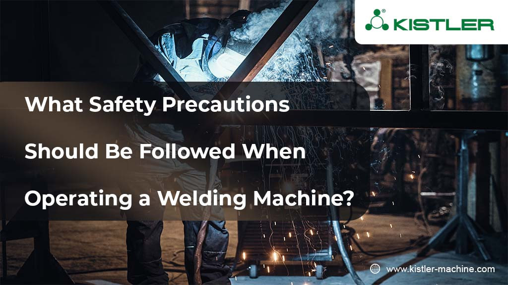 Safety Precautions Should be Followed When Operating a Welding Machine