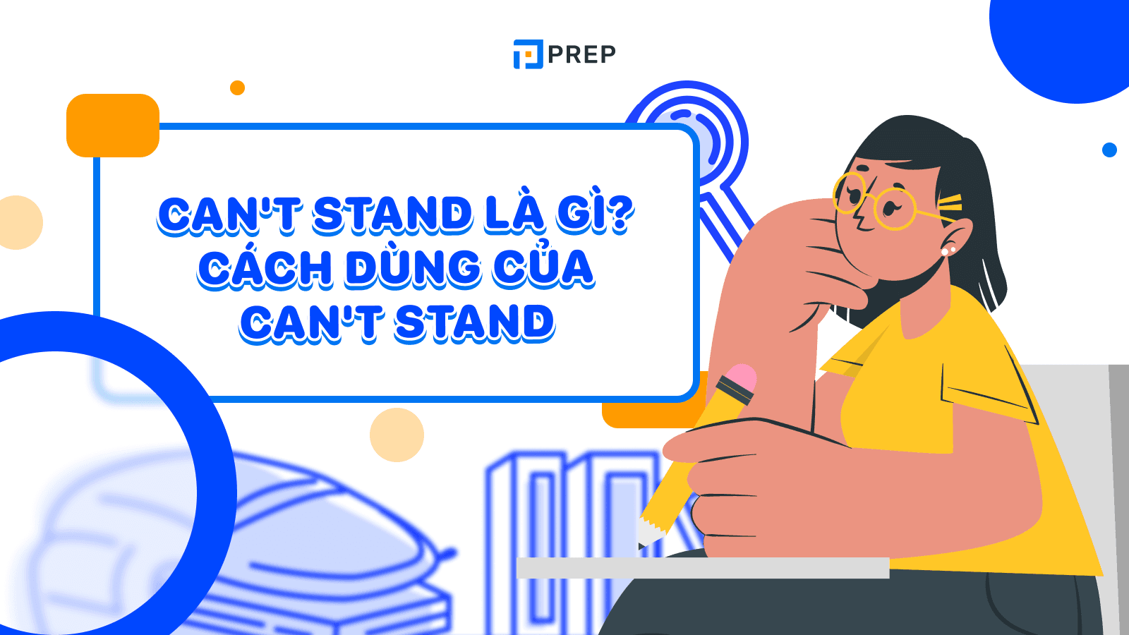 Can't stand là gì? Phân biệt Can't stand, Can’t help và Can’t wait