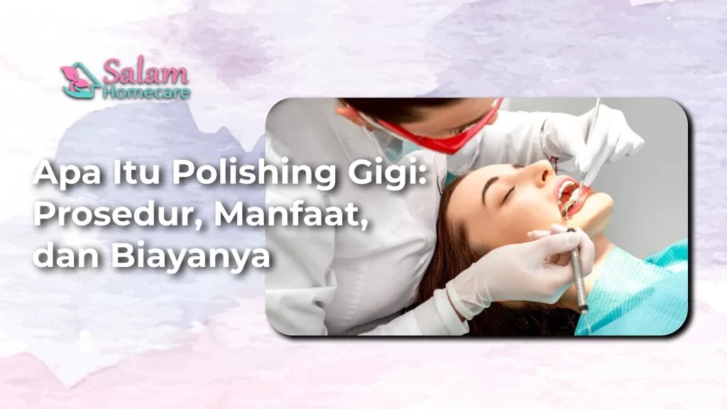 Apa Itu Polishing Gigi Prosedur, Manfaat, dan Biayanya