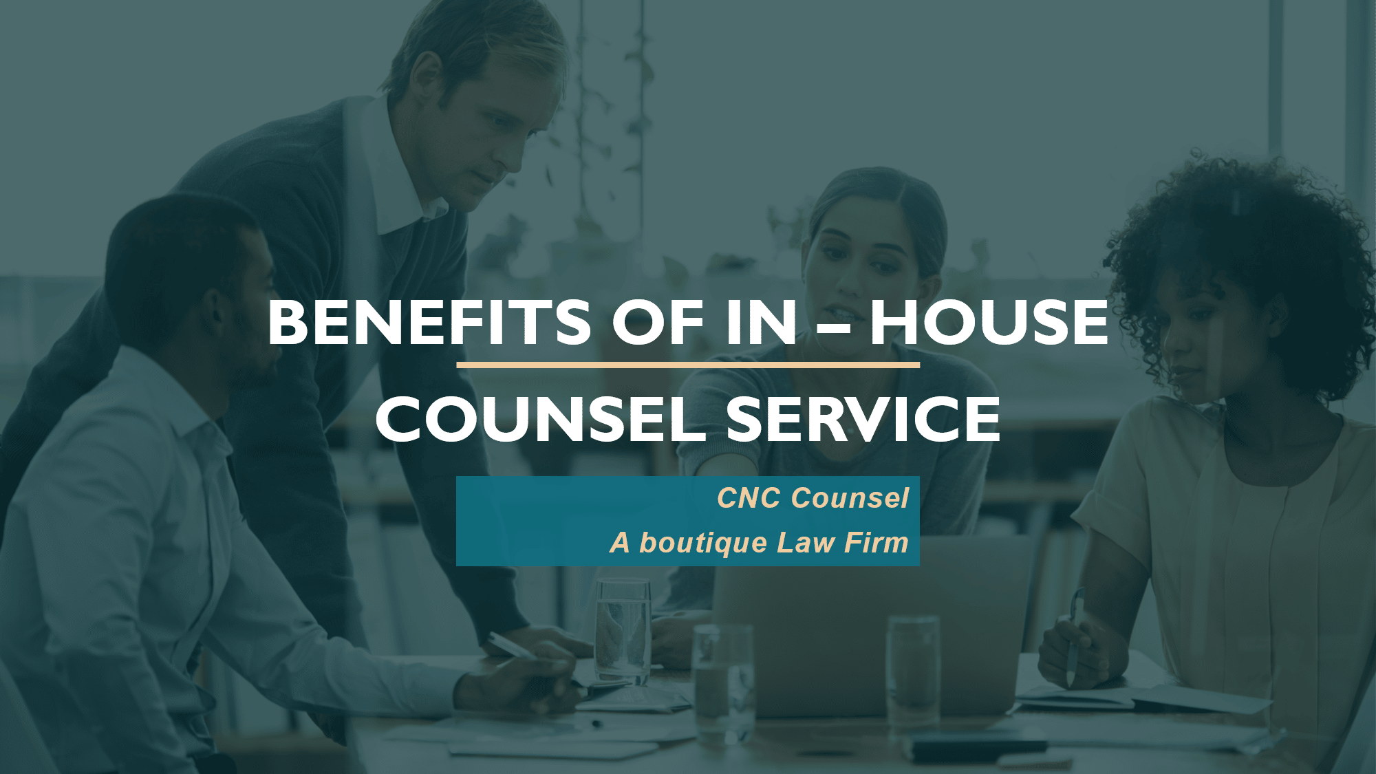 BENEFITS OF INHOUSE COUNSEL SERVICE
