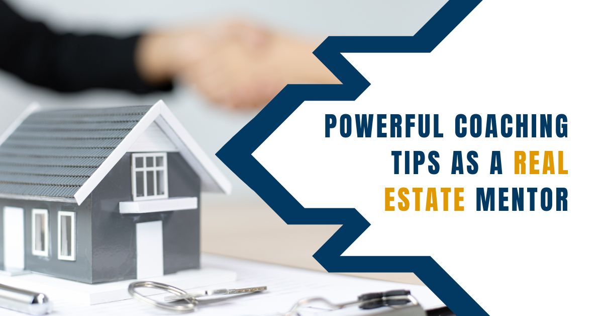 Powerful Coaching Tips as a Real Estate Mentor