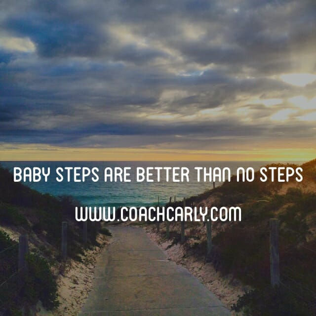 Baby steps are better than no steps Coach Carly