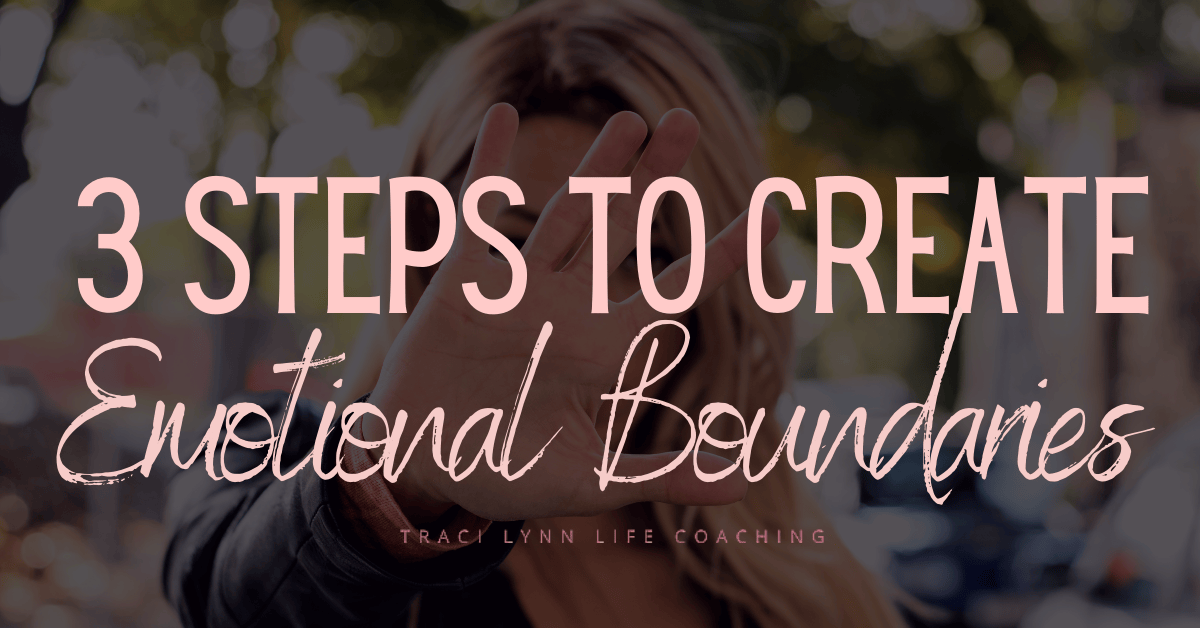 3 Steps to Create Emotional Boundaries » Traci Lynn Life Coaching