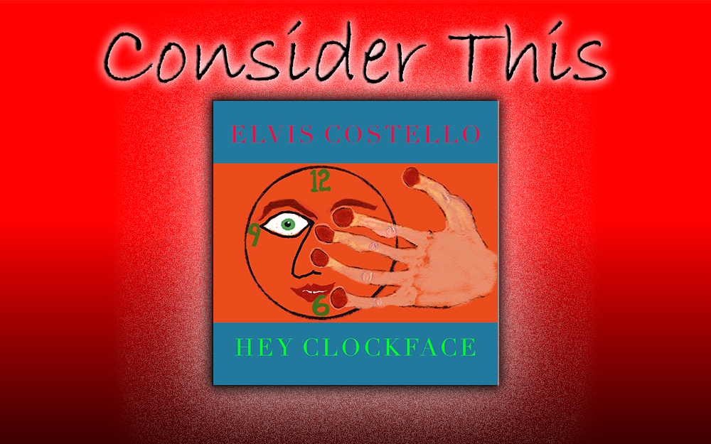 ELVIS COSTELLO “Hey Clockface” (Concord Records) Coachella Valley Weekly