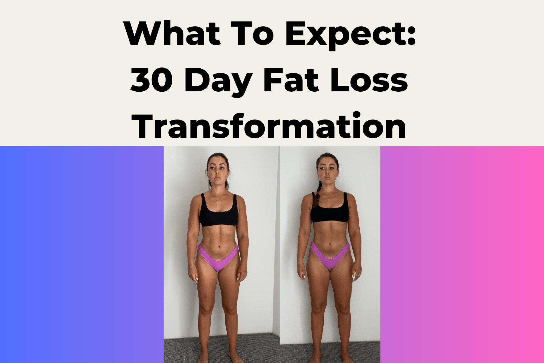 30 Day Fat Loss Transformation What To Really Expect