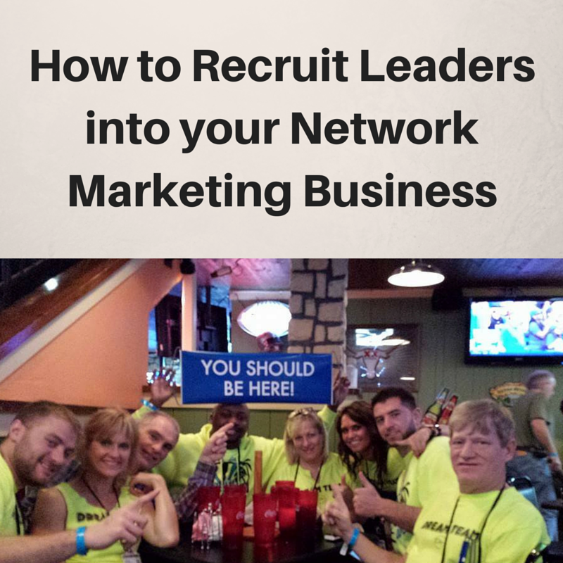 How to Recruit leaders into your Network Marketing Business