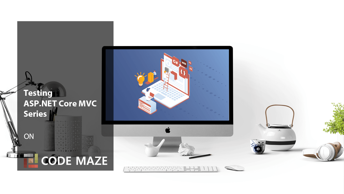 Core MVC Testing Tutorial Code Maze Blog